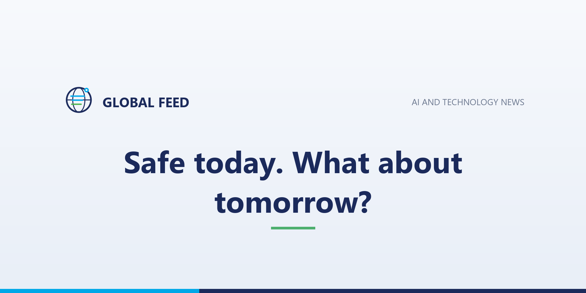 Safe today. What about tomorrow?