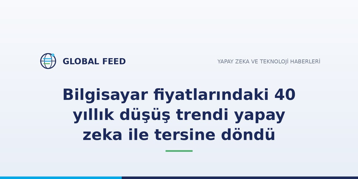 Bilgisayar fiyatlarındaki 40 yıllık düşüş trendi yapay zeka ile tersine döndü