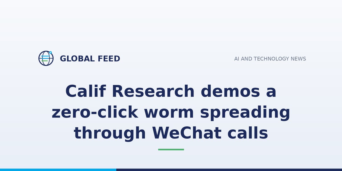 Calif Research demos a zero-click worm spreading through WeChat calls