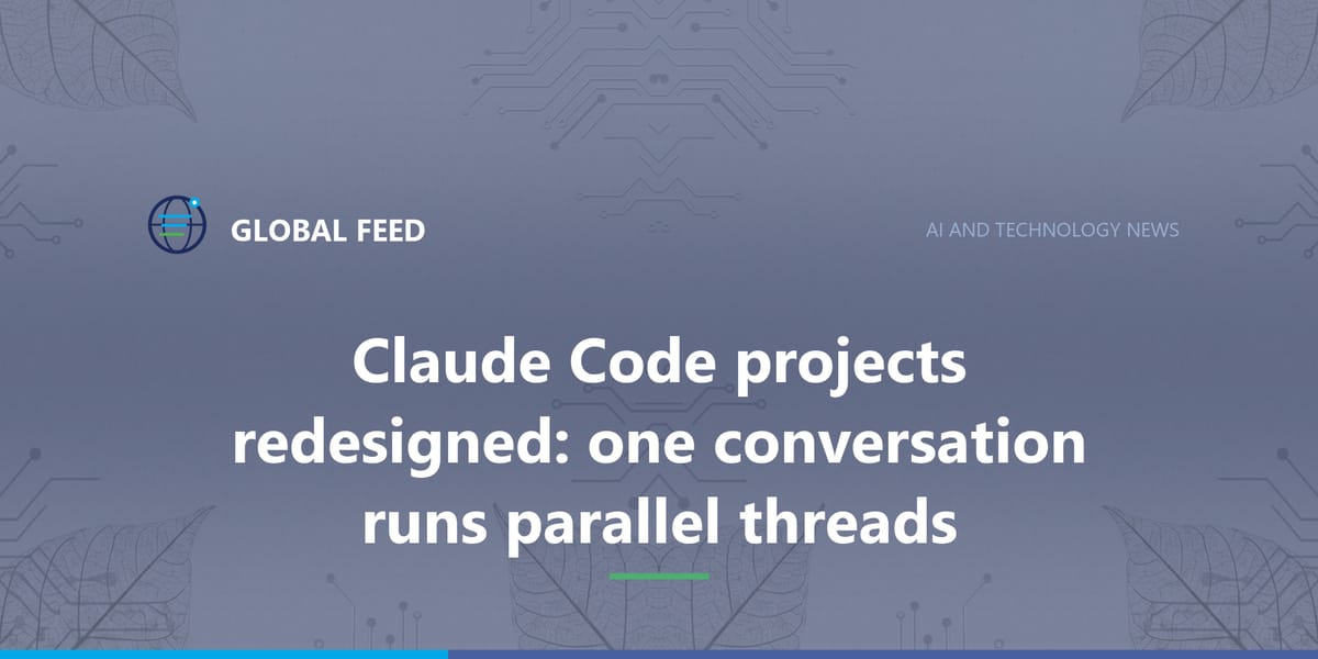 Claude Code projects redesigned: one conversation runs parallel threads