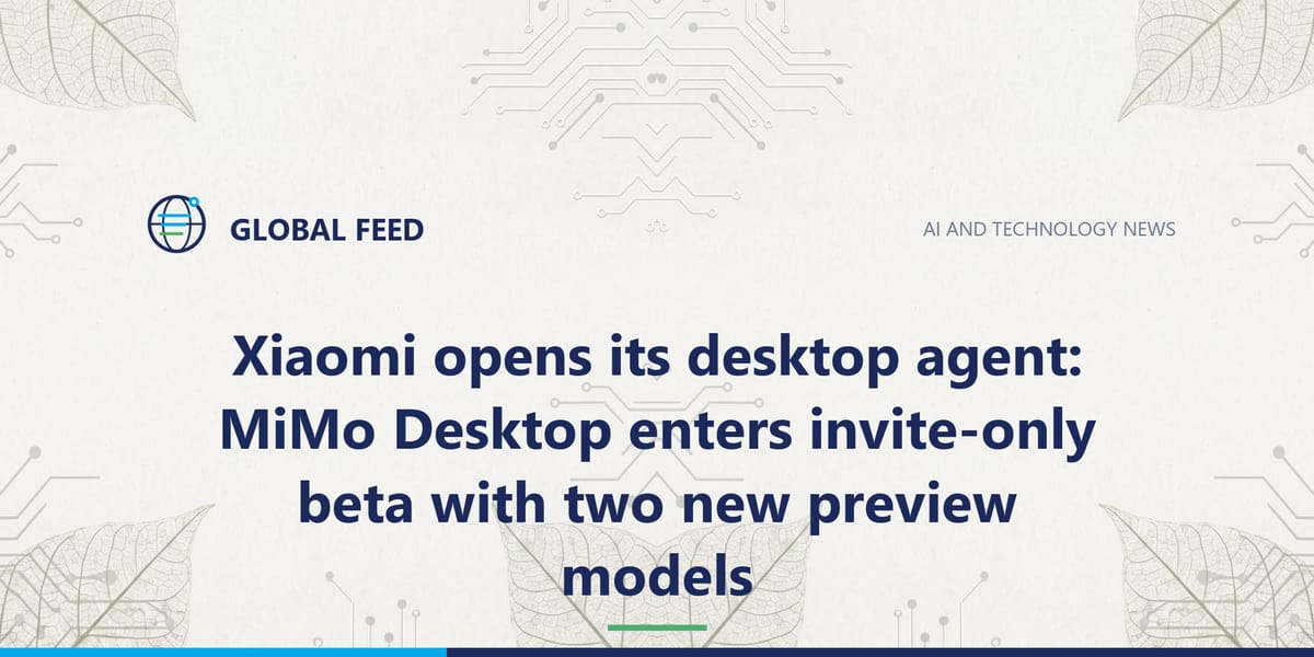 Xiaomi opens its desktop agent: MiMo Desktop enters invite-only beta with two new preview models
