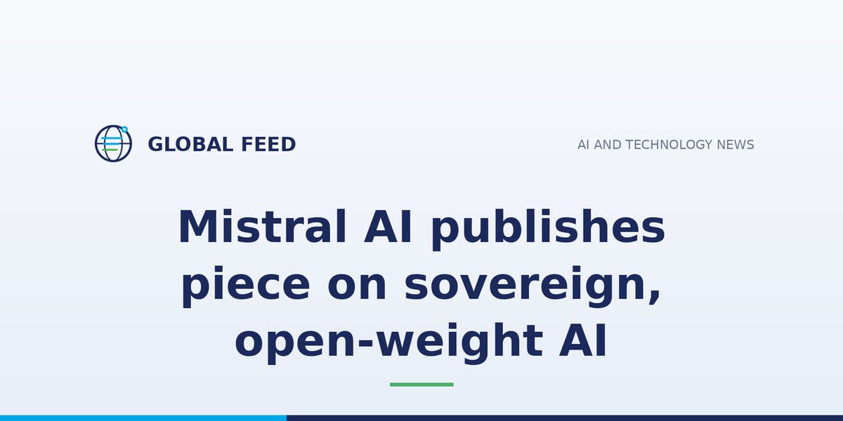 Mistral AI publishes piece on sovereign, open-weight AI