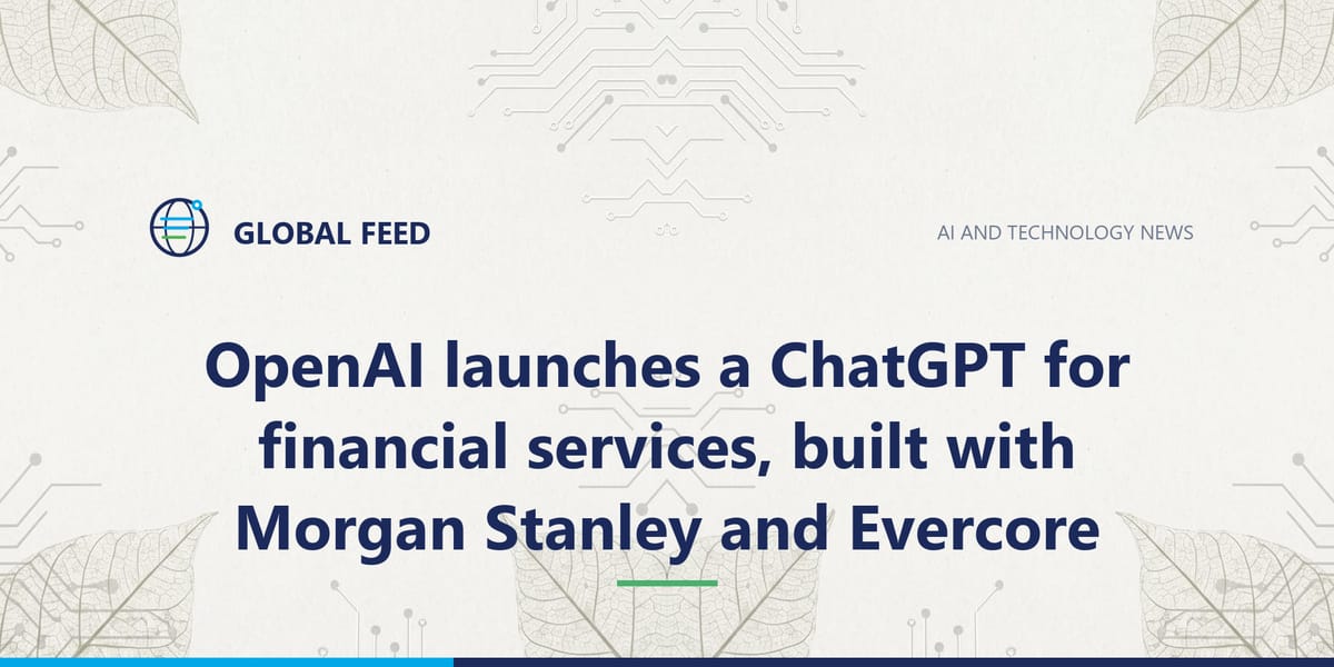 OpenAI launches a ChatGPT for financial services, built with Morgan Stanley and Evercore