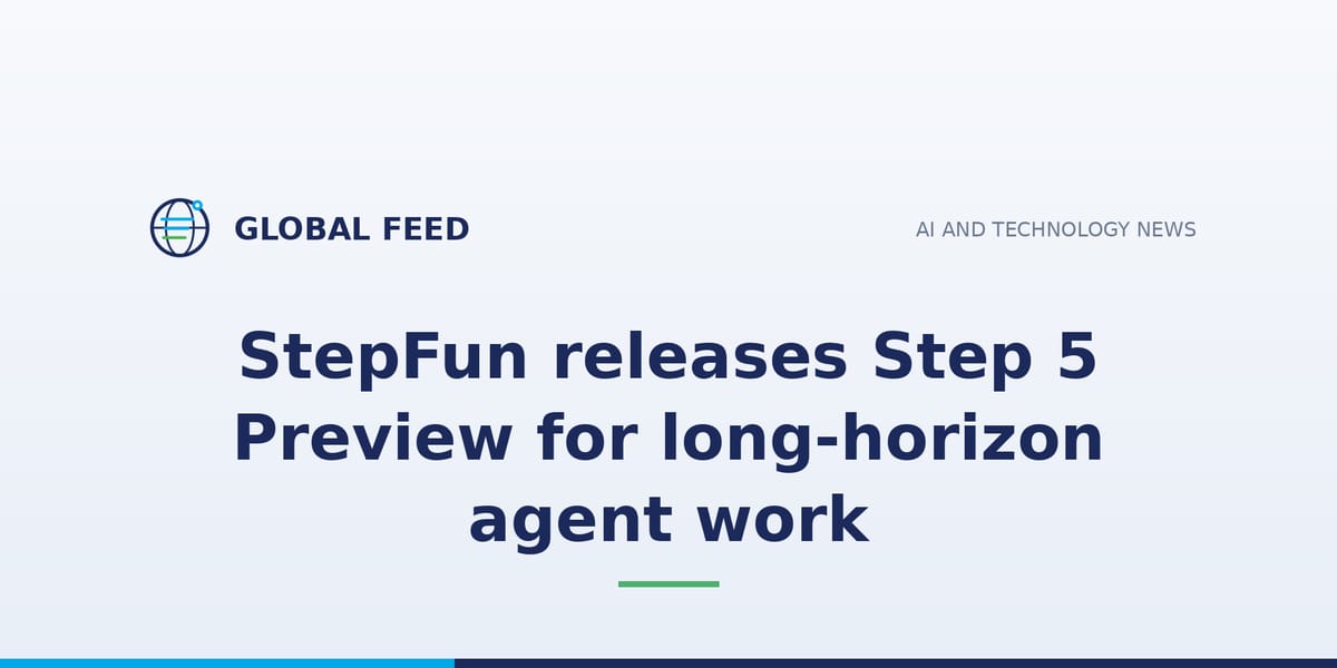 StepFun releases Step 5 Preview for long-horizon agent work