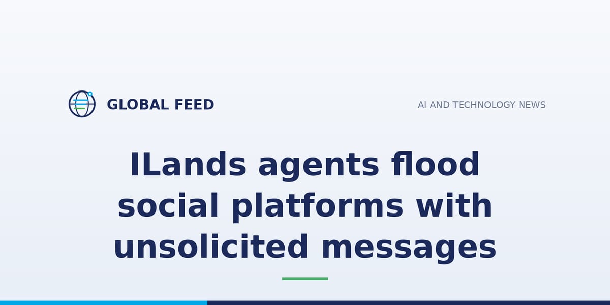 iLands AI agents flood social platforms with spam