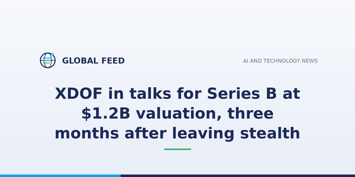 XDOF in talks for Series B at $1.2B valuation, three months after leaving stealth