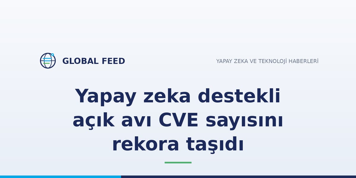 Yapay zeka destekli açık avı CVE sayısını rekora taşıdı