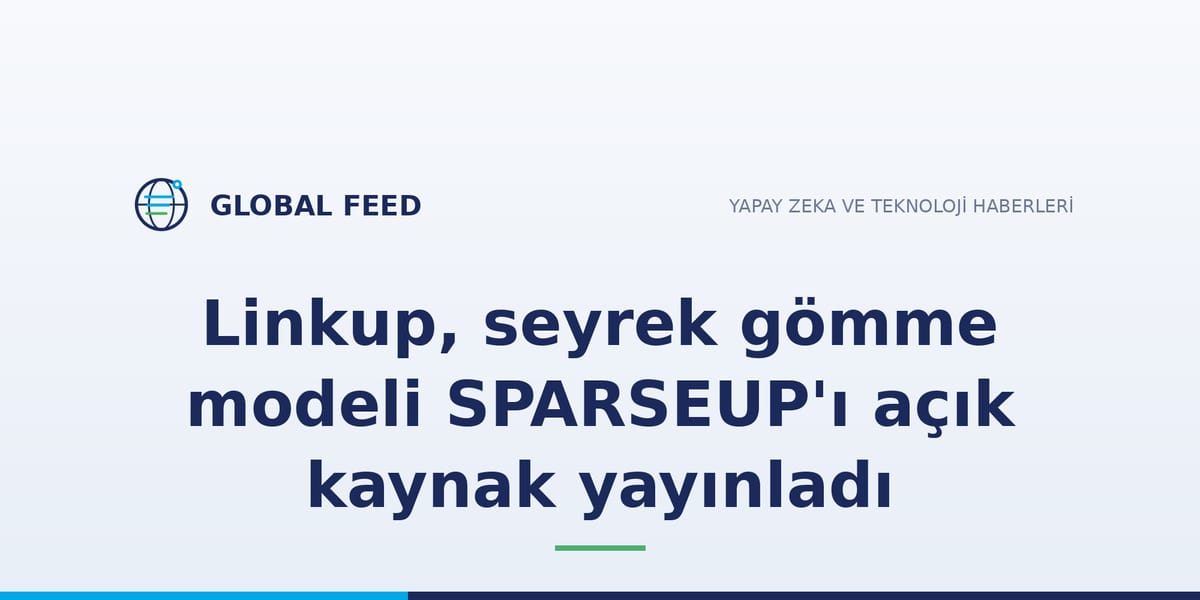 Linkup, seyrek gömme modeli SPARSEUP'ı açık kaynak yayınladı