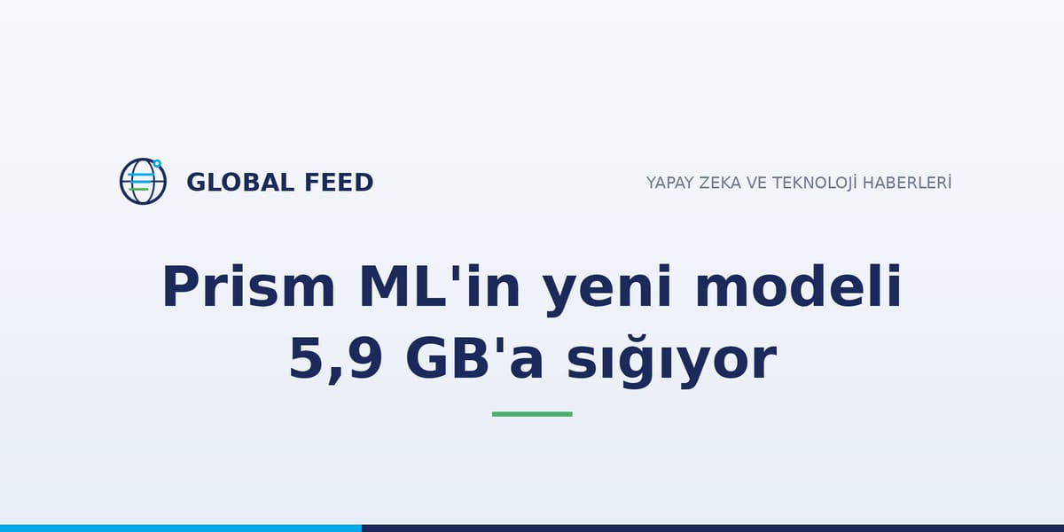 Prism ML'in yeni modeli 5,9 GB'a sığıyor
