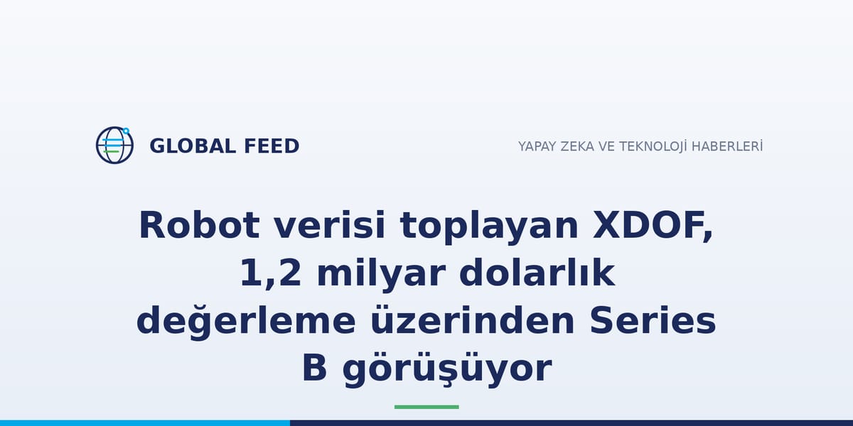 Robot verisi toplayan XDOF, 1,2 milyar dolarlık değerleme üzerinden Series B görüşüyor