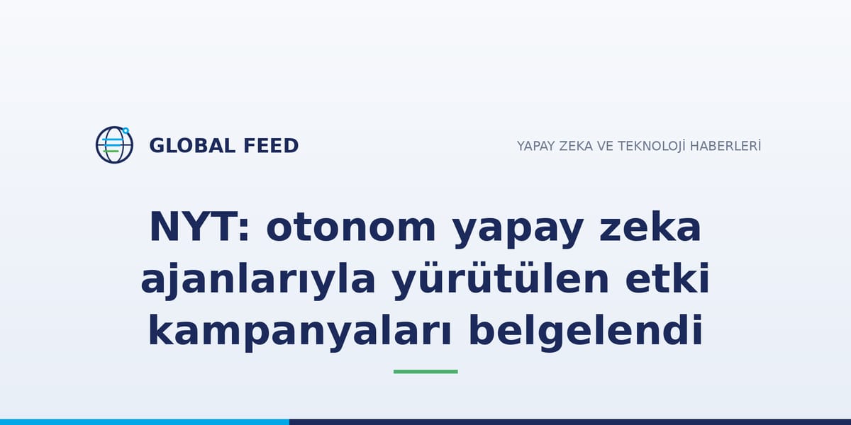 NYT: otonom yapay zeka ajanlarıyla yürütülen etki kampanyaları belgelendi
