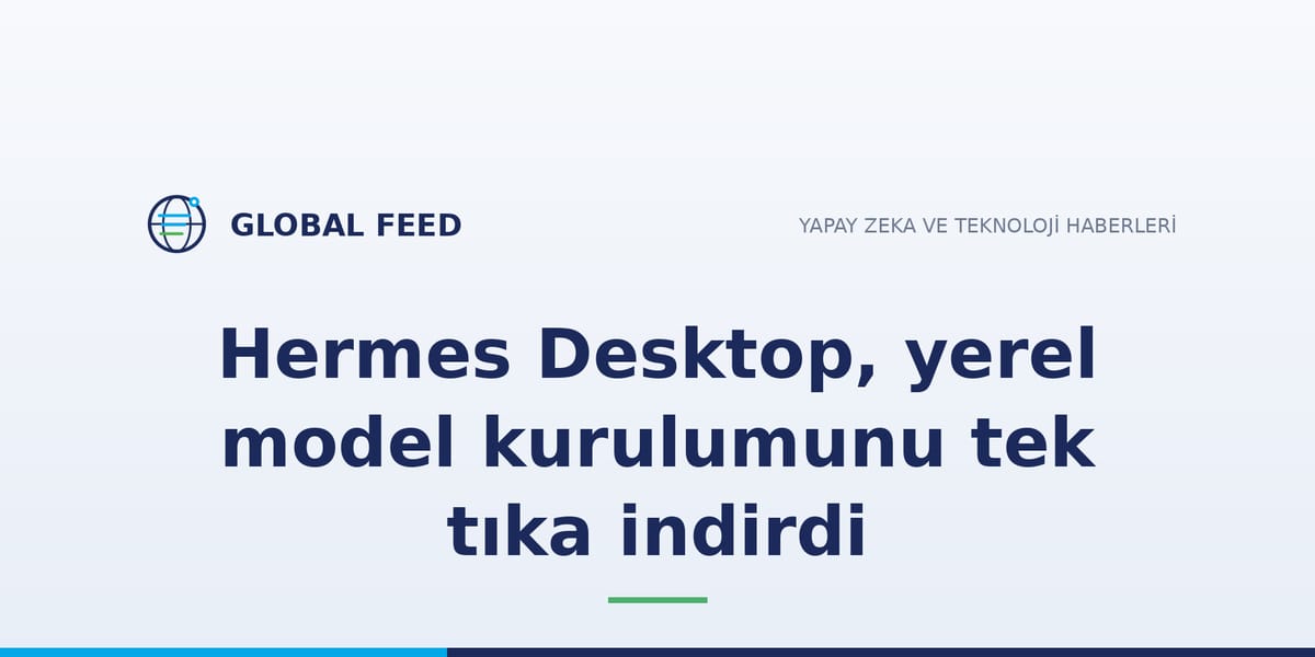 Nous Research'ün Hermes Desktop'ı yerel modeli tek tıkla kuruyor: donanımı okuyor, derlemeyi seçiyor, llama.cpp'yi paketle getiriyor