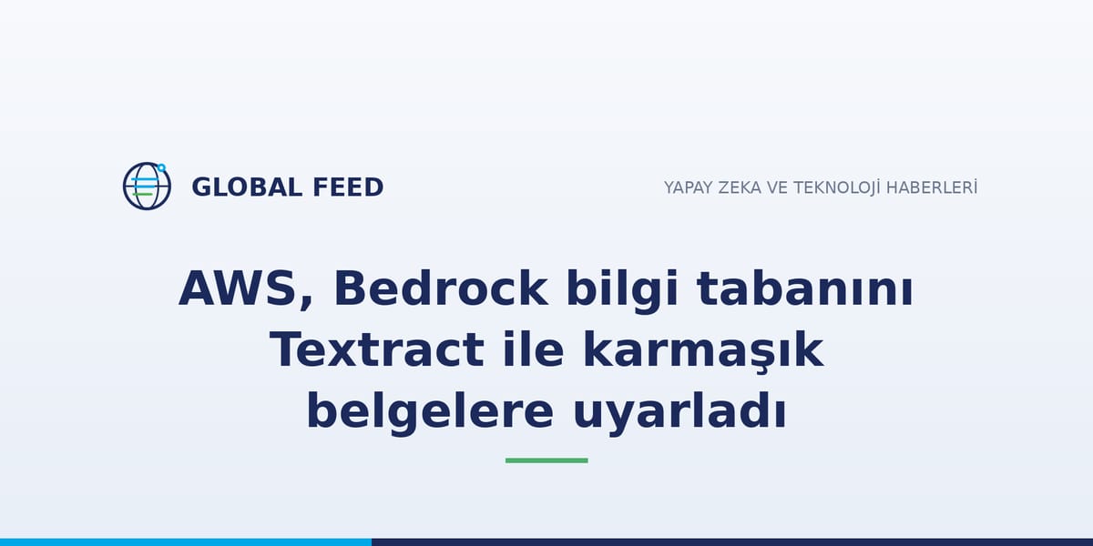 AWS, Bedrock bilgi tabanını Textract ile karmaşık belgelere uyarladı