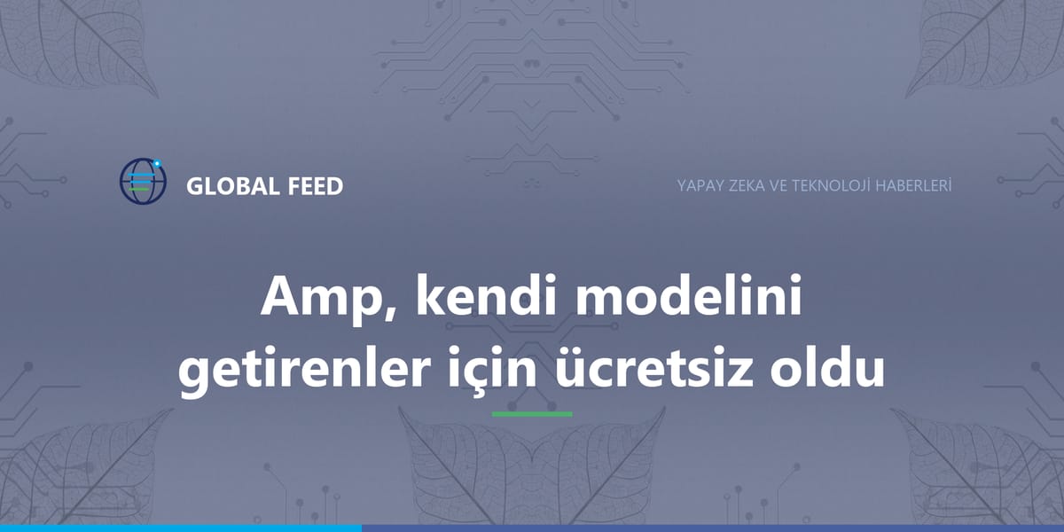 Amp, kendi modelini getirenler için ücretsiz oldu