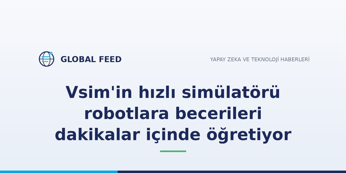 Vsim'in hızlı simülatörü robotlara becerileri dakikalar içinde öğretiyor