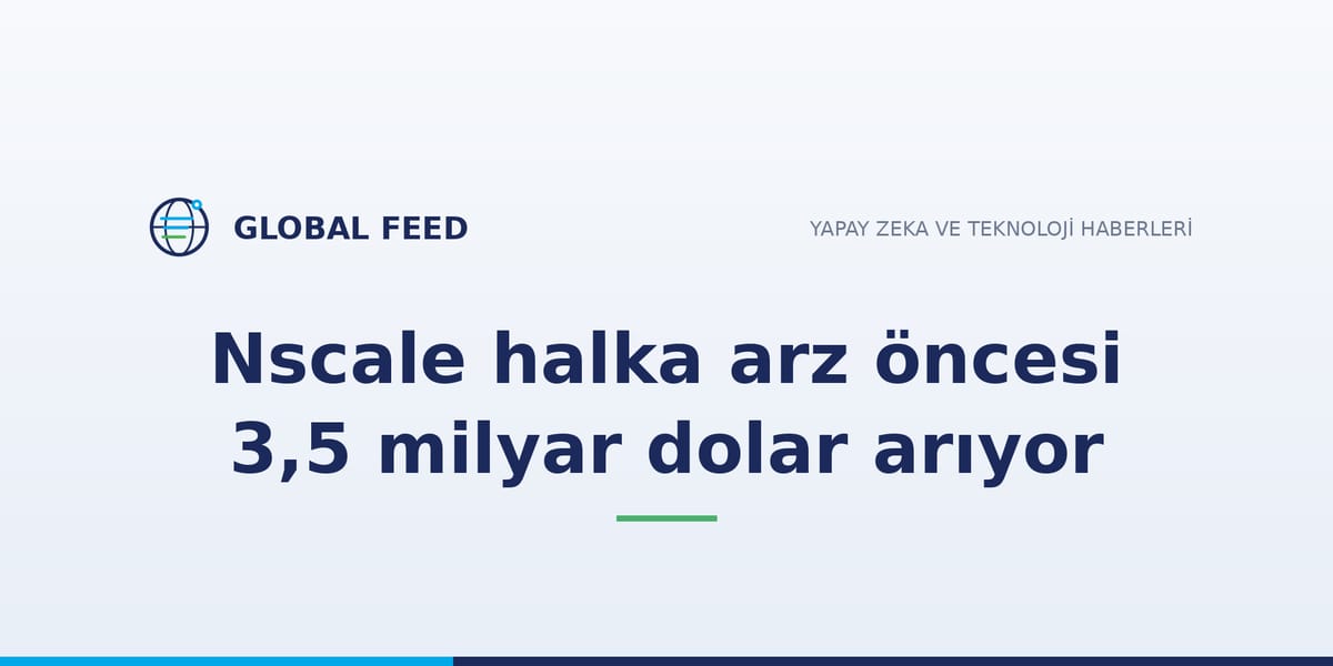 Nscale halka arz öncesi 3,5 milyar dolar arıyor