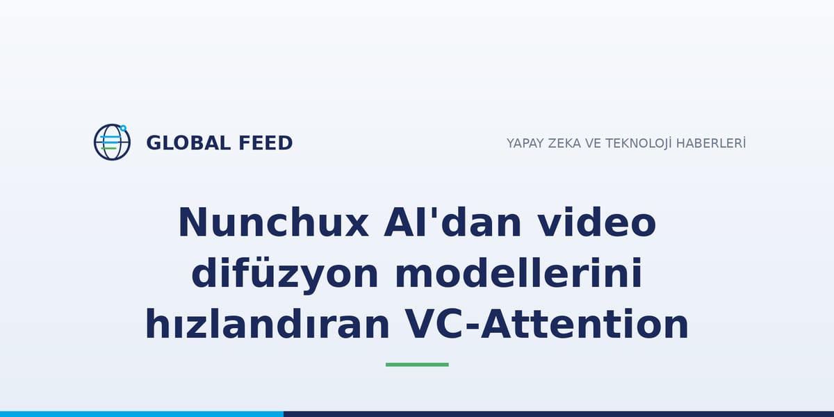 Nunchux AI'dan video difüzyon modellerini hızlandıran VC-Attention