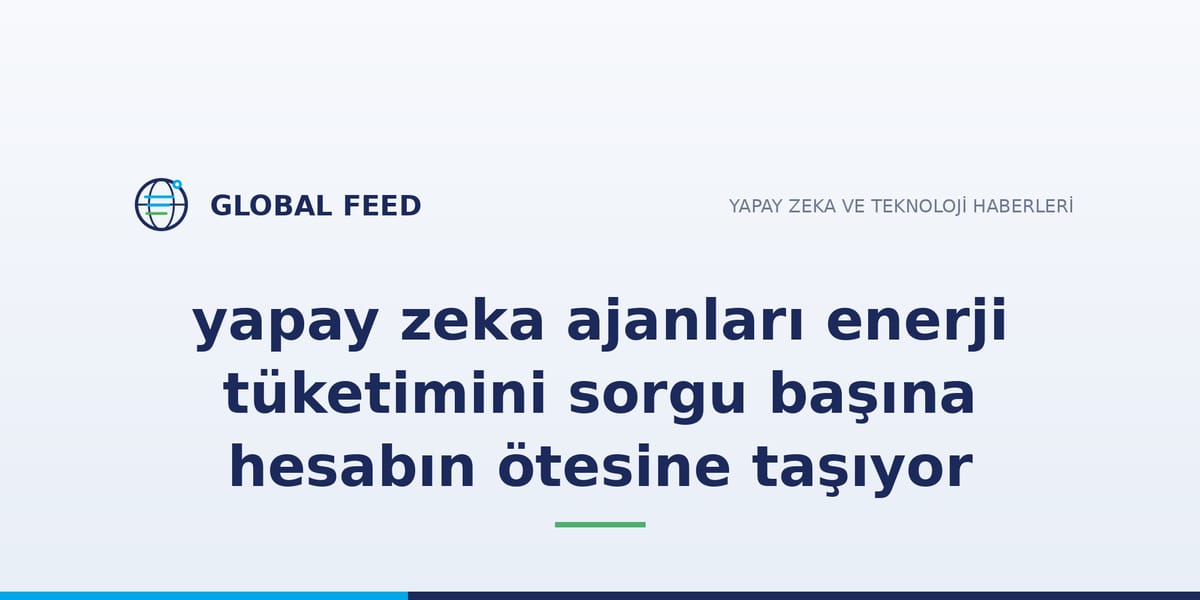 Yapay zeka ajanlarının enerji tüketimi sorgu hesabını aşıyor: OpenAI örneği