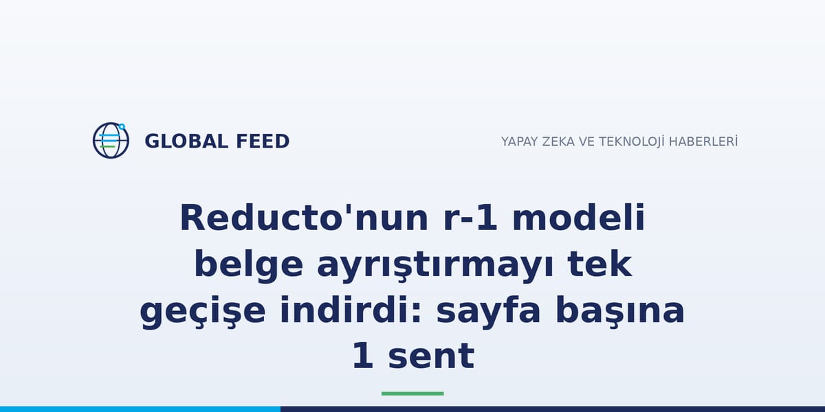 Reducto'nun r-1 modeli belge ayrıştırmayı tek geçişe indirdi: sayfa başına 1 sent