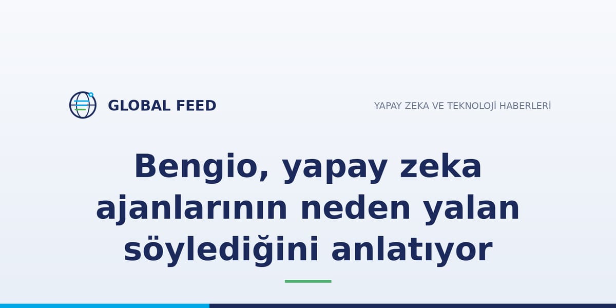 Bengio, yapay zeka ajanlarının neden yalan söylediğini anlatıyor