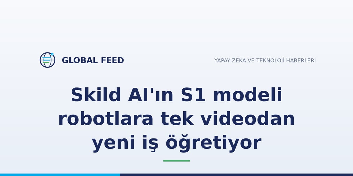 Skild AI'ın S1 modeli robotlara tek videodan yeni iş öğretiyor