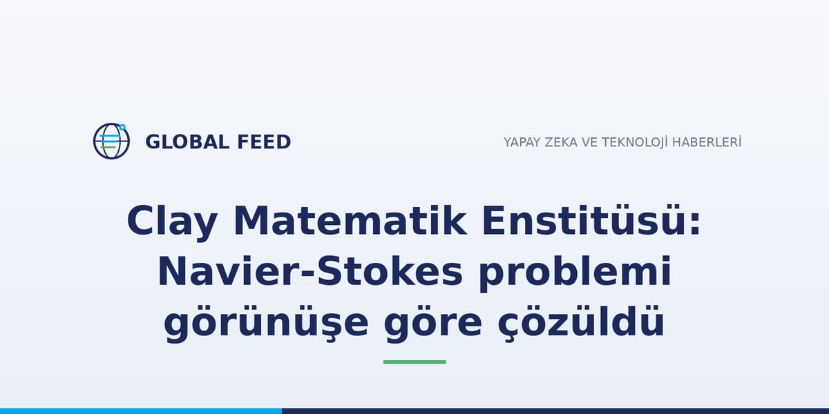 Clay Matematik Enstitüsü: Navier-Stokes problemi görünüşe göre çözüldü