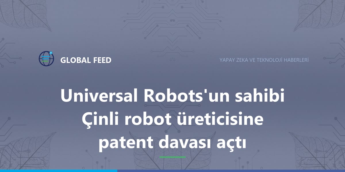 Universal Robots'un sahibi Çinli robot üreticisine patent davası açtı