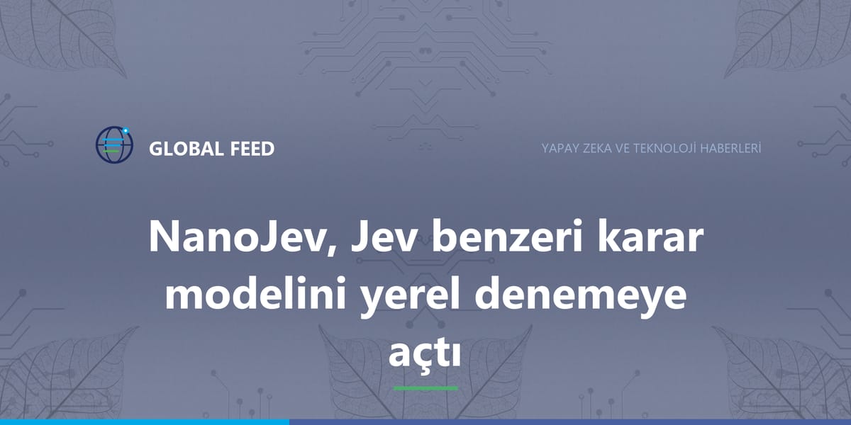 NanoJev, Jev benzeri karar modelini yerel denemeye açtı