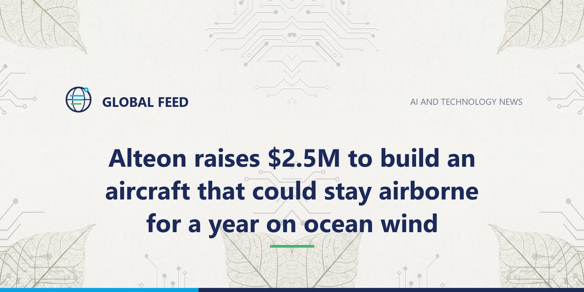 Alteon raises $2.5M to build an aircraft that could stay airborne for a year on ocean wind