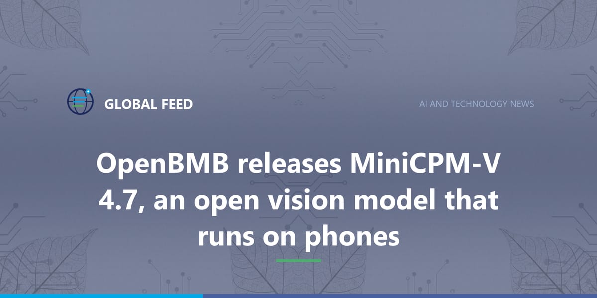 OpenBMB releases MiniCPM-V 4.7, an open vision model that runs on phones