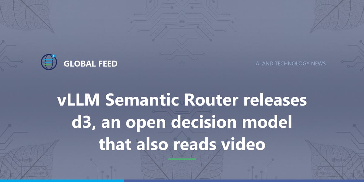 vLLM Semantic Router releases d3, an open decision model that also reads video