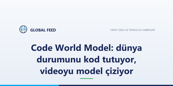 Code World Model: dünya durumunu kod tutuyor, videoyu model çiziyor