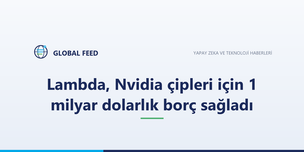 Lambda, Nvidia çipleri için 1 milyar dolarlık borç sağladı