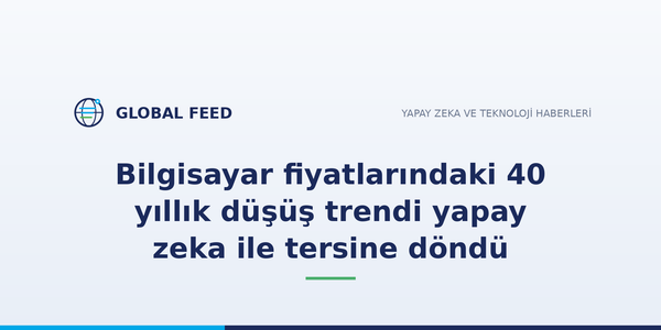 Bilgisayar fiyatlarındaki 40 yıllık düşüş trendi yapay zeka ile tersine döndü