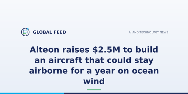 Alteon raises $2.5M to build an aircraft that could stay airborne for a year on ocean wind