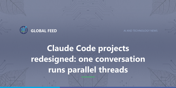 Claude Code projects redesigned: one conversation runs parallel threads