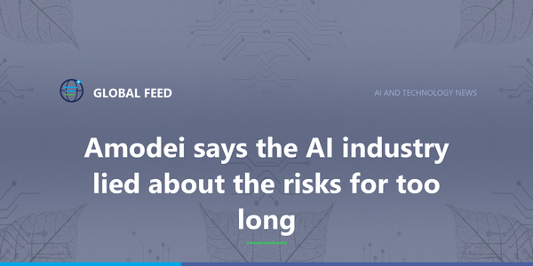 Amodei says the AI industry lied about the risks for too long