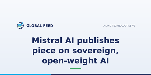 Mistral AI publishes piece on sovereign, open-weight AI