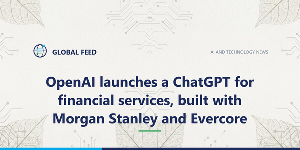 OpenAI launches a ChatGPT for financial services, built with Morgan Stanley and Evercore