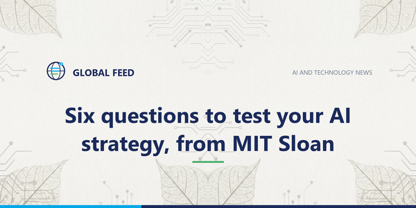 Six questions to test your AI strategy, from MIT Sloan