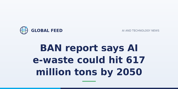 BAN report says AI e-waste could hit 617 million tons by 2050