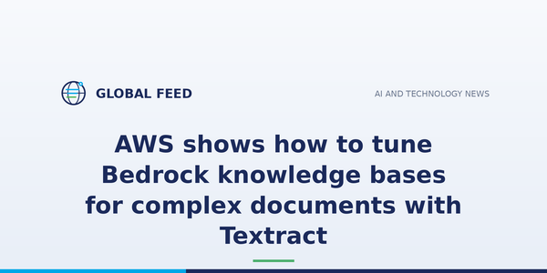 AWS shows how to tune Bedrock knowledge bases for complex documents with Textract