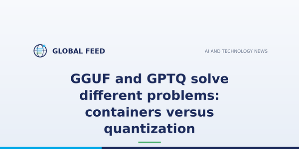 GGUF and GPTQ solve different problems: containers versus quantization