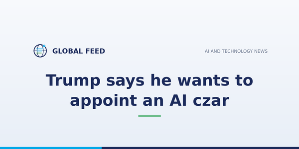 Trump says he wants to appoint an AI czar