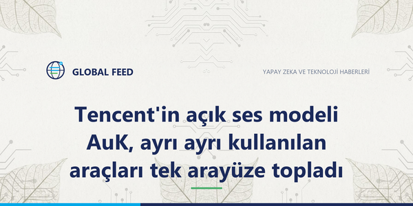 Tencent'in açık ses modeli AuK, ayrı ayrı kullanılan araçları tek arayüze topladı