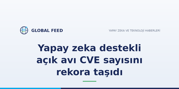 Yapay zeka destekli açık avı CVE sayısını rekora taşıdı