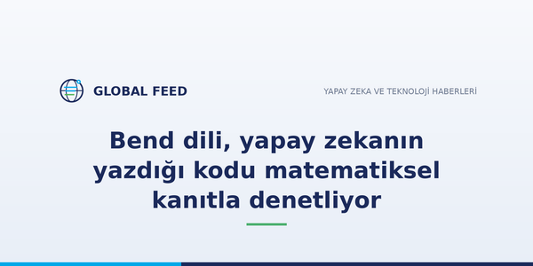 Bend dili, yapay zekanın yazdığı kodu matematiksel kanıtla denetliyor