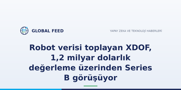 Robot verisi toplayan XDOF, 1,2 milyar dolarlık değerleme üzerinden Series B görüşüyor
