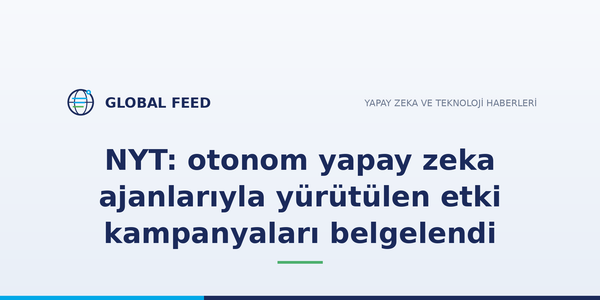 NYT: otonom yapay zeka ajanlarıyla yürütülen etki kampanyaları belgelendi