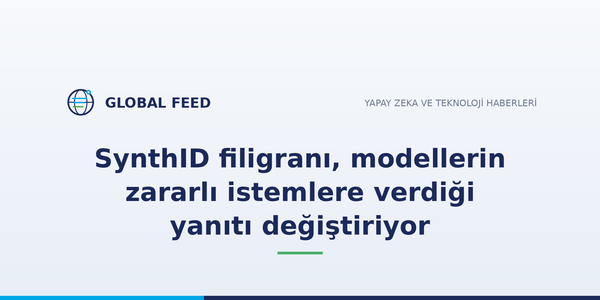 SynthID filigranı, modellerin zararlı istemlere verdiği yanıtı değiştiriyor